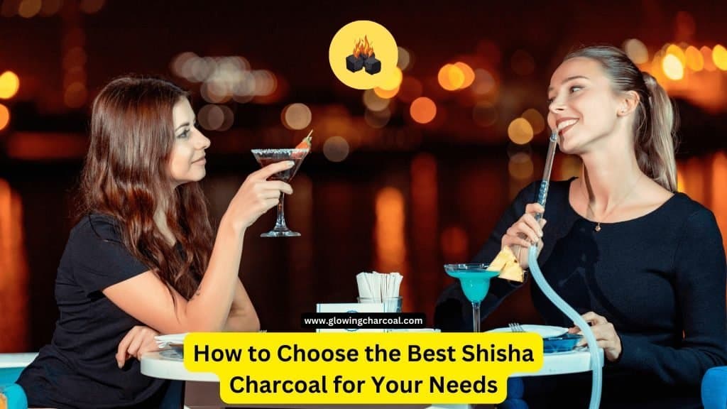 How to Choose the Best Shisha Charcoal for Your Needs