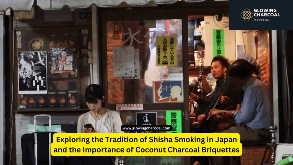 Exploring the Tradition of Shisha Smoking in Japan and the Importance of Coconut Charcoal Briquettes