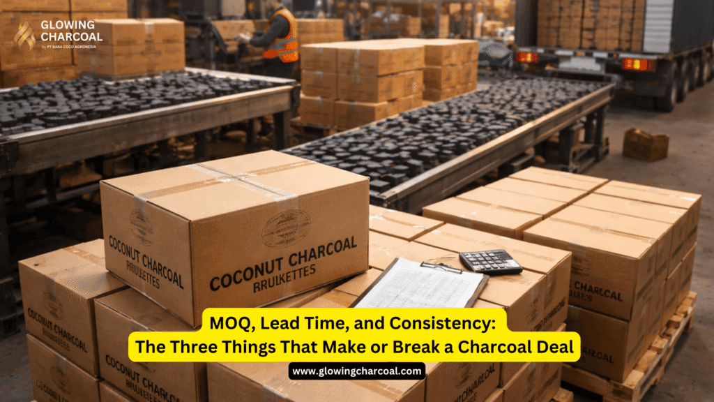 MOQ, Lead Time, and Consistency: The Three Things That Make or Break a Charcoal Deal