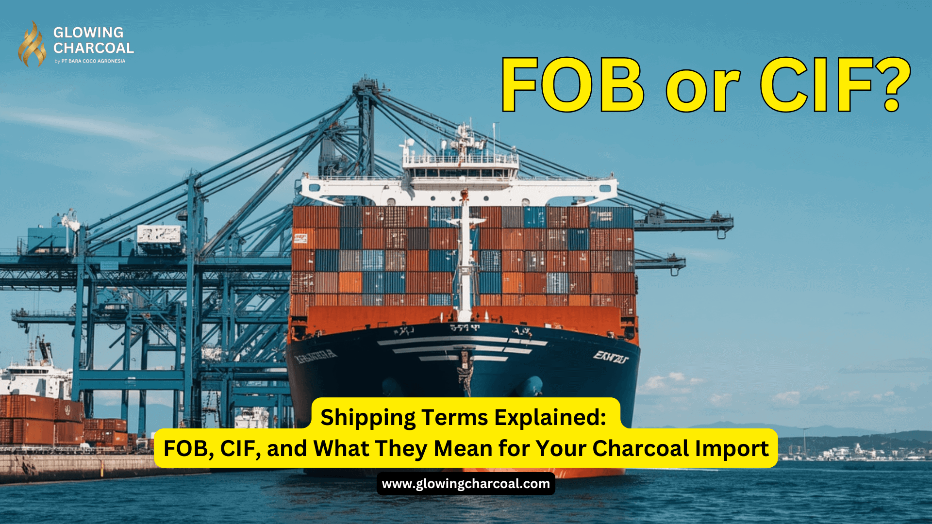 Shipping Terms Explained: FOB, CIF, and What They Mean for Your Charcoal Import