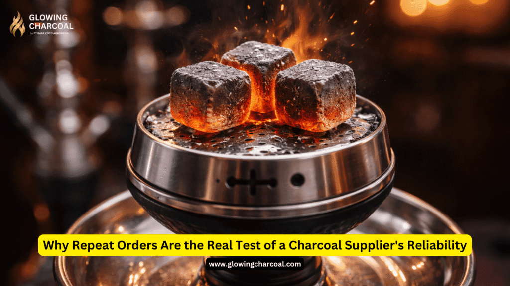 Why Repeat Orders Are the Real Test of a Charcoal Supplier's Reliability